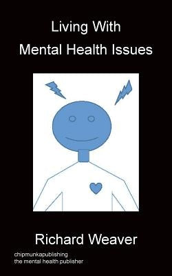 Living With Mental Health Issues by Weaver, Richard