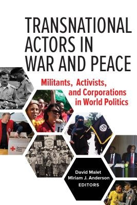 Transnational Actors in War and Peace: Militants, Activists, and Corporations in World Politics by Malet, David