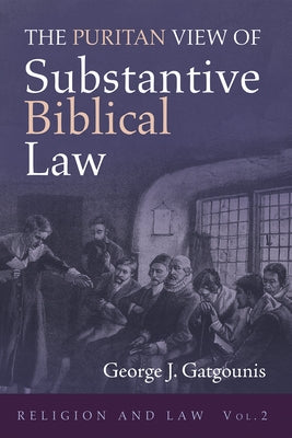 The Puritan View of Substantive Biblical Law by Gatgounis, George J.
