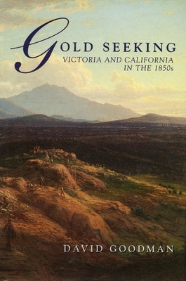 Gold Seeking: Victoria and California in the 1850's by Goodman, David