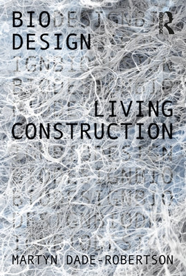 Living Construction by Dade-Robertson, Martyn