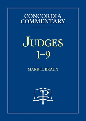 Judges 1-9 - Concordia Commentary by Braun, Mark E.