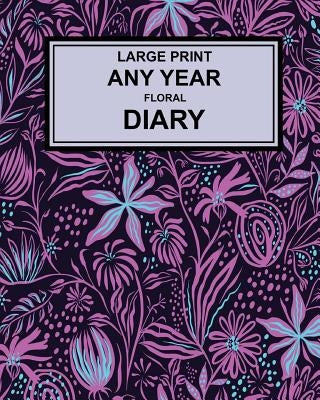 Large Print Any Year Floral Cover Diary: Super Clear Type, Week to a Page by Publishing, Montpelier