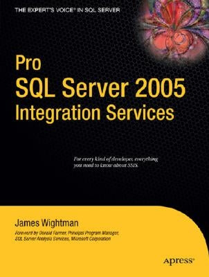 Pro SQL Server 2005: Intergration Services by Wightman, James