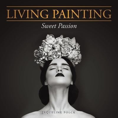 Living Painting: Sweet Passion by Polck, Jaqueline