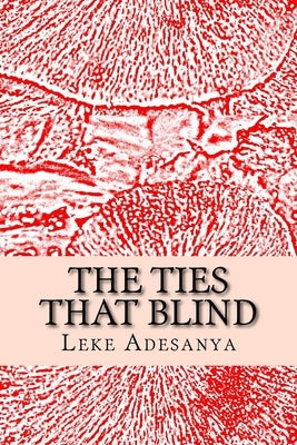 The Ties That Blind: Poems by Adesanya, Leke