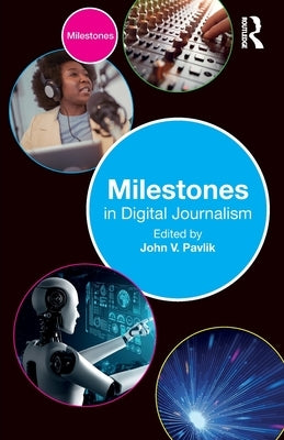 Milestones in Digital Journalism by Pavlik, John V.