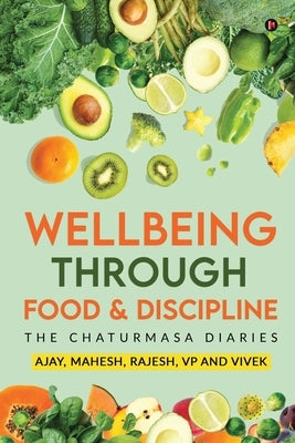 Wellbeing Through Food & Discipline: The Chaturmasa Diaries by Mahesh