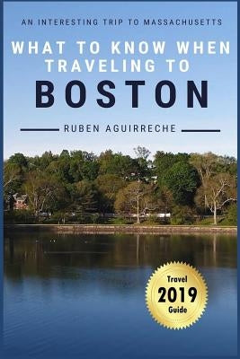 What to know when traveling to Boston: An interesting trip to Massachusetts by Aguirreche, Rubén