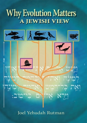 Why Evolution Matters: A Jewish View by Rutman, Joel Yehudah