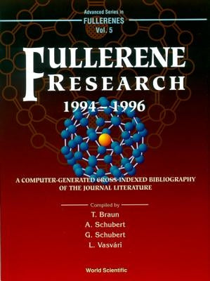 Fullerene Research 1994-1996, a Computer-Generated Cross-Indexed Bibiliography of Journal Literature by Braun, Tibor