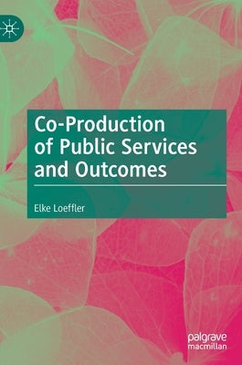 Co-Production of Public Services and Outcomes by Loeffler, Elke