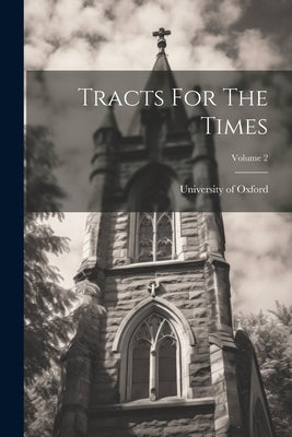 Tracts For The Times; Volume 2 by Oxford, University Of