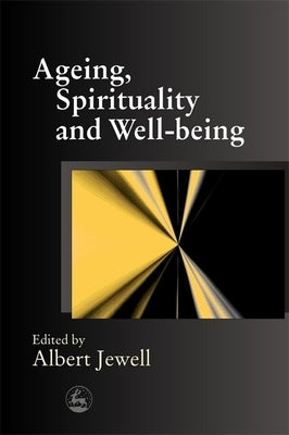 Ageing, Spirituality and Well-Being by Goldsmith, Malcolm