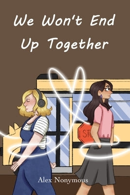 We Won't End Up Together by Nonymous, Alex