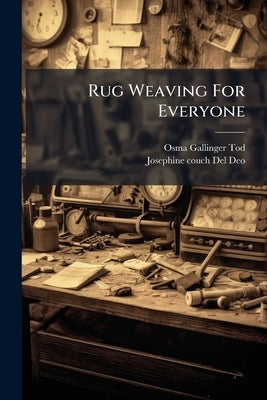 Rug Weaving For Everyone by Tod, Osma Gallinger