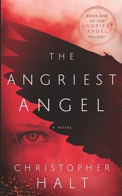 The Angriest Angel by Halt, Christopher