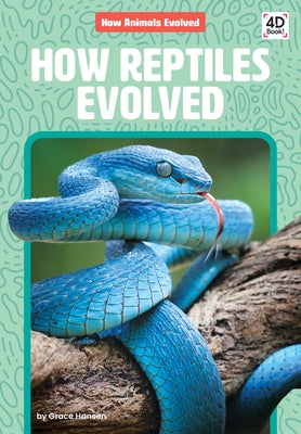 How Reptiles Evolved by Hansen, Grace