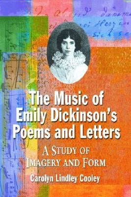 The Music of Emily Dickinson's Poems and Letters: A Study of Imagery and Form by Cooley, Carolyn Lindley