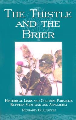 The Thistle and the Brier: Historical Links and Cultural Parallels Between Scotland and Appalachia by Blaustein, Richard