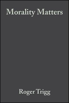 Morality Matters by Trigg, Roger