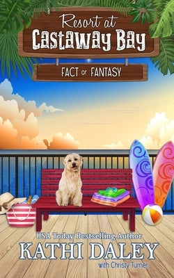 The Resort at Castaway Bay: Fact or Fantasy by Daley, Kathi