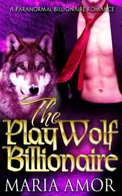 The PlayWolf Billionaire by Amor, Maria