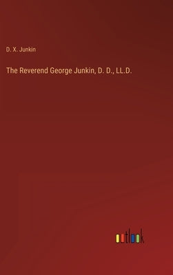 The Reverend George Junkin, D. D., LL.D. by Junkin, D. X.