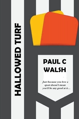 Hallowed Turf by Walsh, Paul C.