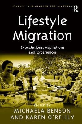 Lifestyle Migration: Expectations, Aspirations and Experiences by Benson, Michaela