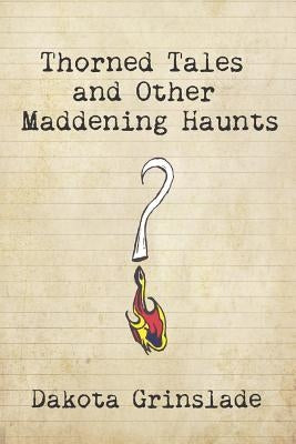 Thorned Tales and Other Maddening Haunts by Grinslade, Dakota