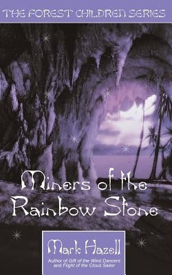 Miners of the Rainbow Stone (the Forest Children Series) by Hazell, Mark