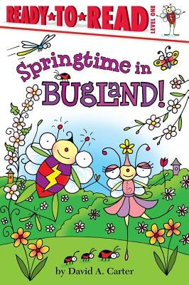 Springtime in Bugland!: Ready-To-Read Level 1 by Carter, David A.