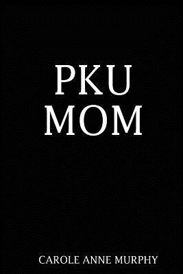 PKU Mom by Anne Murphy, Carole