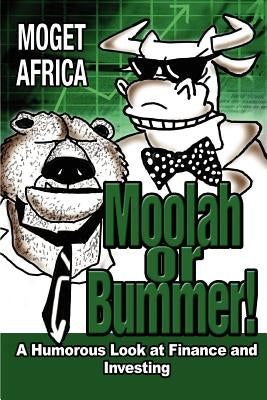 Moolah or Bummer!: A Humorous Look at Finance and Investing by Africa, Moget