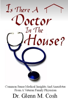 Is There A Doctor In The House by Cosh, Glenn M.