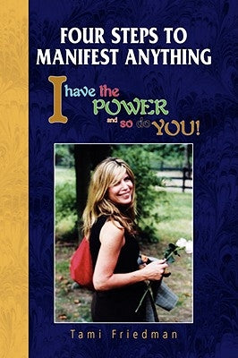 Four Steps to Manifest Anything by Friedman, Tami