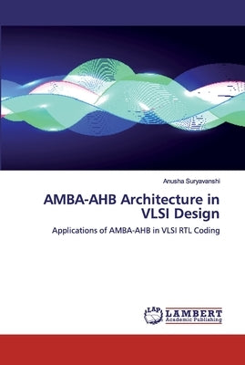 AMBA-AHB Architecture in VLSI Design by Suryavanshi, Anusha