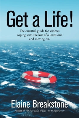 Get a Life!: The essential guide for widows coping with the loss of a loved one...and moving on. by Breakstone, Elaine (lainey)