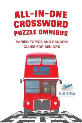 All-in-One Crossword Puzzle Omnibus Varied Topics and Random Clues for Seniors by Puzzle Therapist