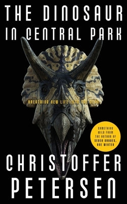 The Dinosaur in Central Park: Prehistoric Intrigue and Adventure by Petersen, Christoffer