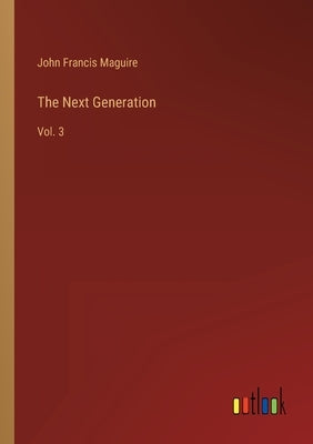 The Next Generation: Vol. 3 by Maguire, John Francis