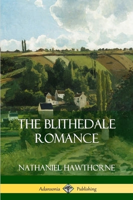 The Blithedale Romance by Hawthorne, Nathaniel
