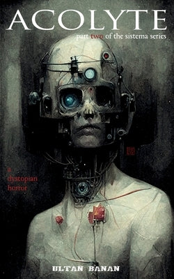 Acolyte: A Dystopian Horror by Banan, Ultan