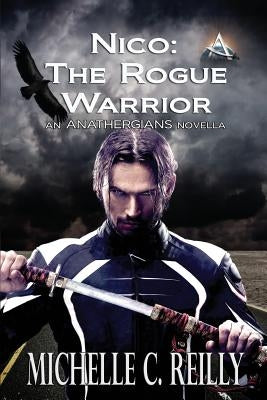 Nico: The Rogue Warrior: An Anathergians Novella by Reilly, Michelle C.