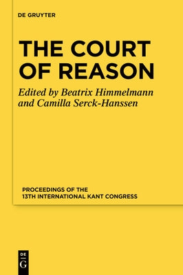 The Court of Reason: Proceedings of the 13th International Kant Congress by Himmelmann, Beatrix