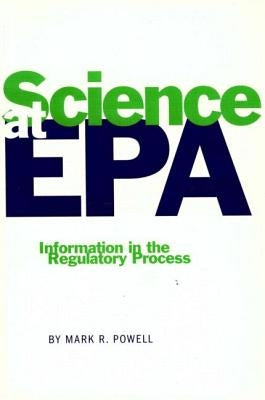 Science at EPA: Information in the Regulatory Process by Powell, Mark R.