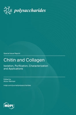 Chitin and Collagen: Isolation, Purification, Characterization, and Applications by Rahman, Azizur
