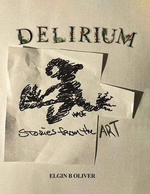 Delirium: Stories from the Art by Oliver, Elgin B.