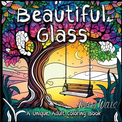 Beautiful Glass: A Unique Adult Coloring Book for Stress Relief and Mindful Artwork by Wells, Amelia
